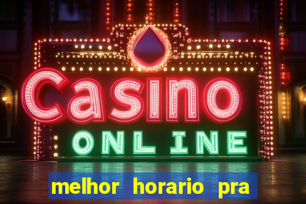 melhor horario pra jogar fortune tiger